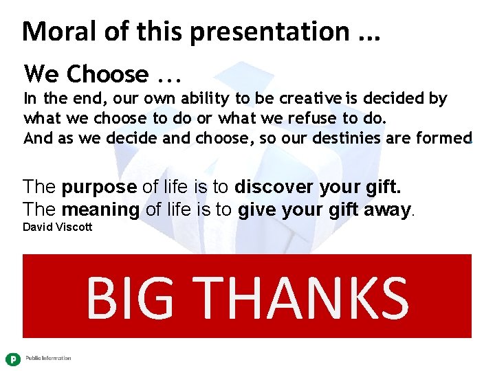 Moral of this presentation. . . We Choose. . . In the end, our