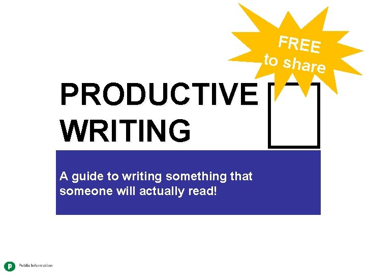 FREE to shar e PRODUCTIVE WRITING A guide to writing something that someone will