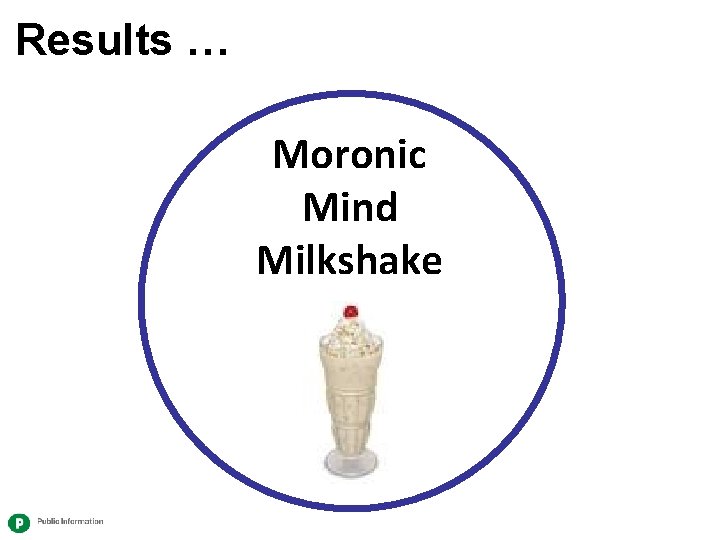 Results … Moronic Mind Milkshake 