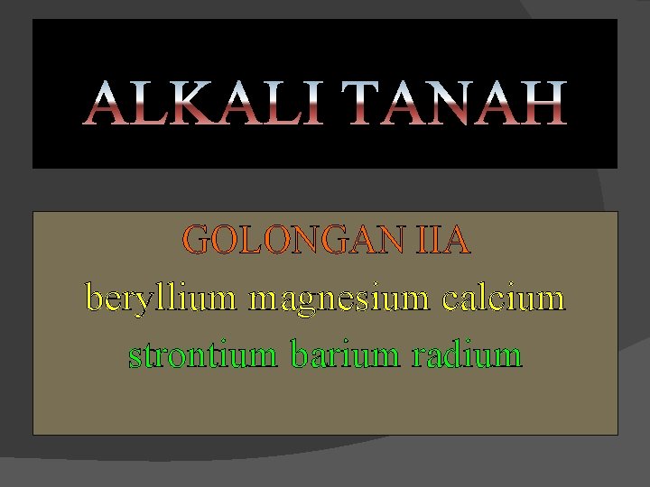 GOLONGAN IIA beryllium magnesium calcium strontium barium radium 