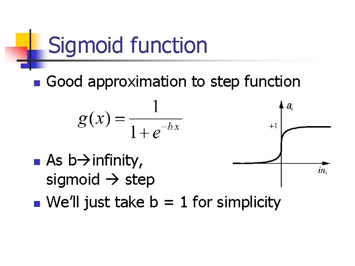 Sigmoid function n Good approximation to step function As b infinity, sigmoid step We’ll