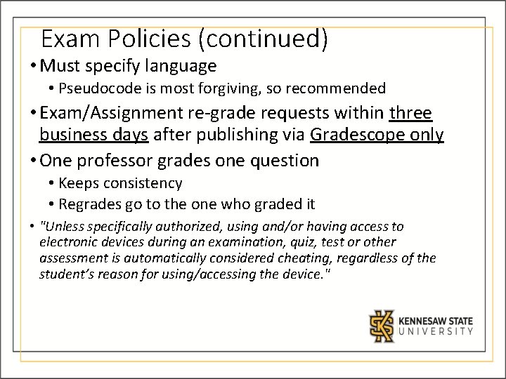 Exam Policies (continued) • Must specify language • Pseudocode is most forgiving, so recommended