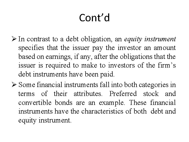 Cont’d Ø In contrast to a debt obligation, an equity instrument specifies that the