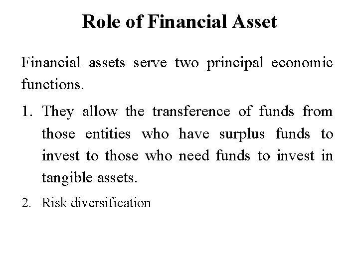 Role of Financial Asset Financial assets serve two principal economic functions. 1. They allow