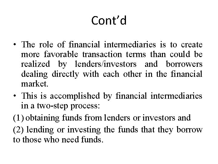 Cont’d • The role of financial intermediaries is to create more favorable transaction terms