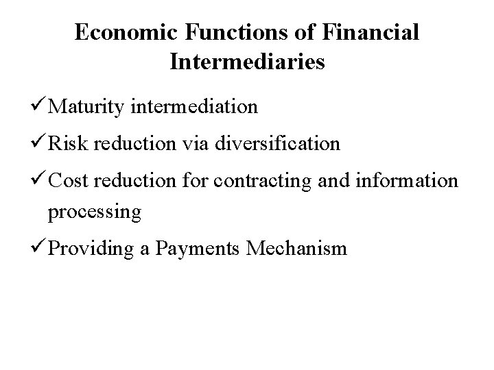 Economic Functions of Financial Intermediaries Maturity intermediation Risk reduction via diversification Cost reduction for