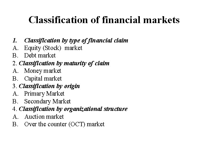 Classification of financial markets 1. Classification by type of financial claim A. Equity (Stock)