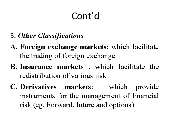 Cont’d 5. Other Classifications A. Foreign exchange markets: which facilitate the trading of foreign
