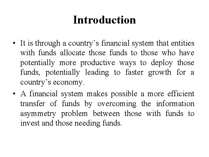 Introduction • It is through a country’s financial system that entities with funds allocate