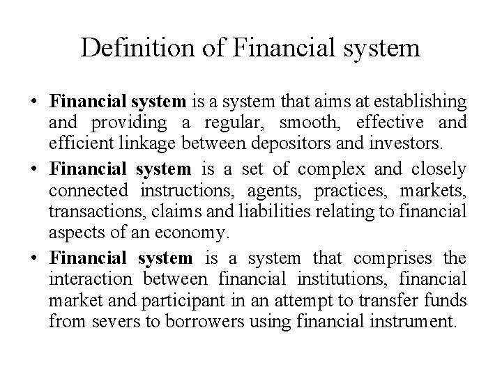 Definition of Financial system • Financial system is a system that aims at establishing
