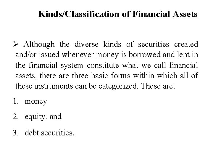 Kinds/Classification of Financial Assets Ø Although the diverse kinds of securities created and/or issued