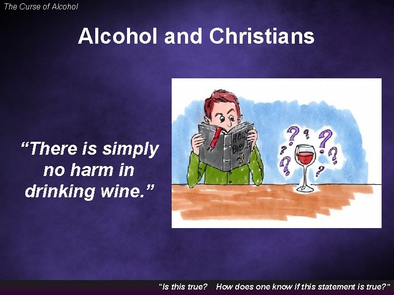 The Curse of Alcohol and Christians “There is simply no harm in drinking wine.