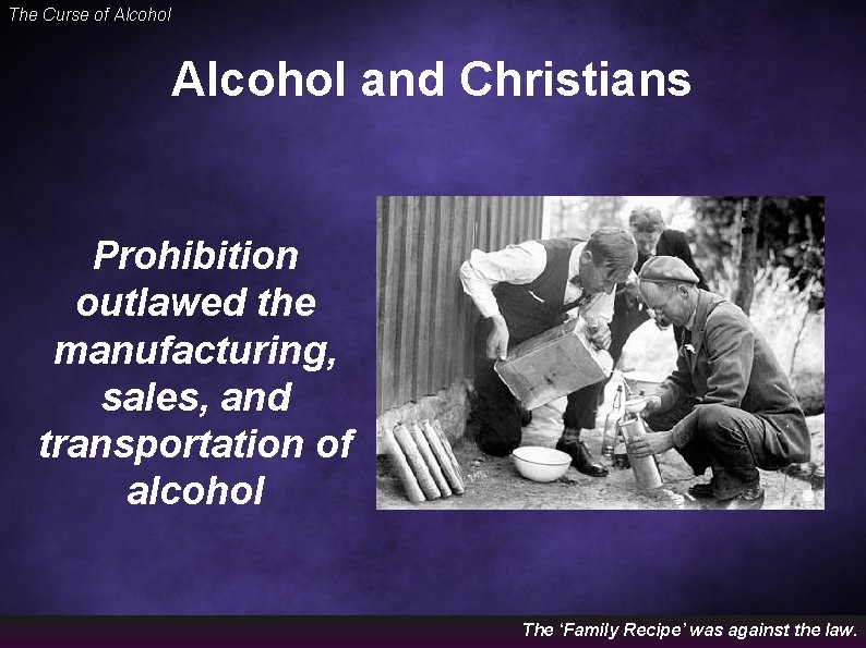 The Curse of Alcohol and Christians Prohibition outlawed the manufacturing, sales, and transportation of