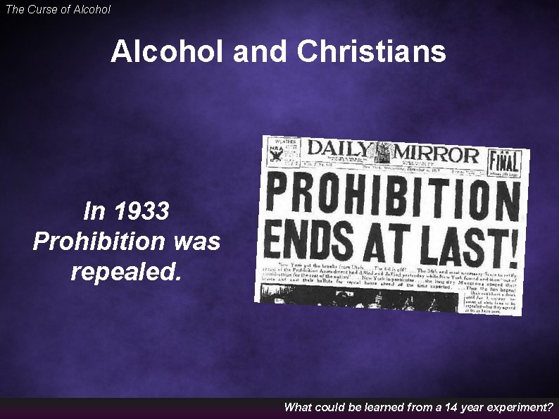 The Curse of Alcohol and Christians In 1933 Prohibition was repealed. What could be