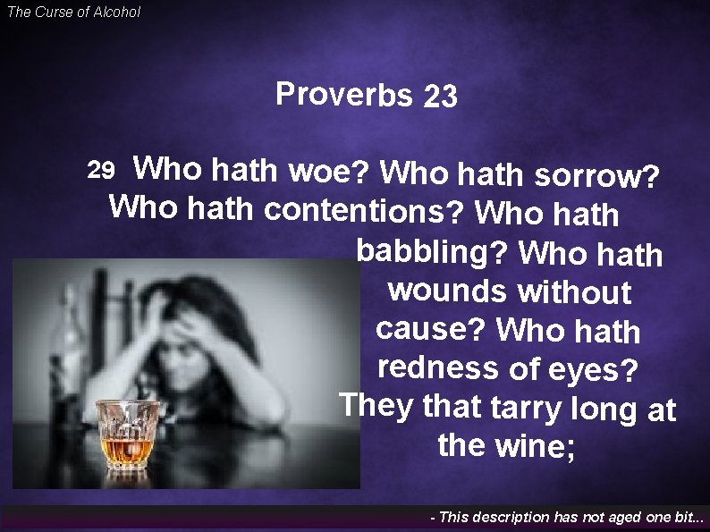 The Curse of Alcohol Proverbs 23 Who hath woe? Who hath sorrow? Who hath