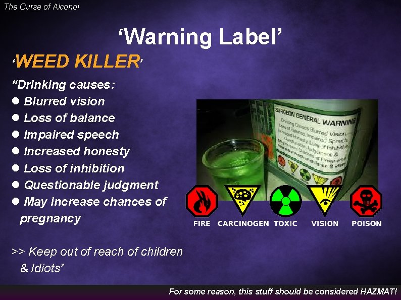 The Curse of Alcohol ‘Warning Label’ ‘WEED KILLER’ “Drinking causes: Blurred vision Loss of