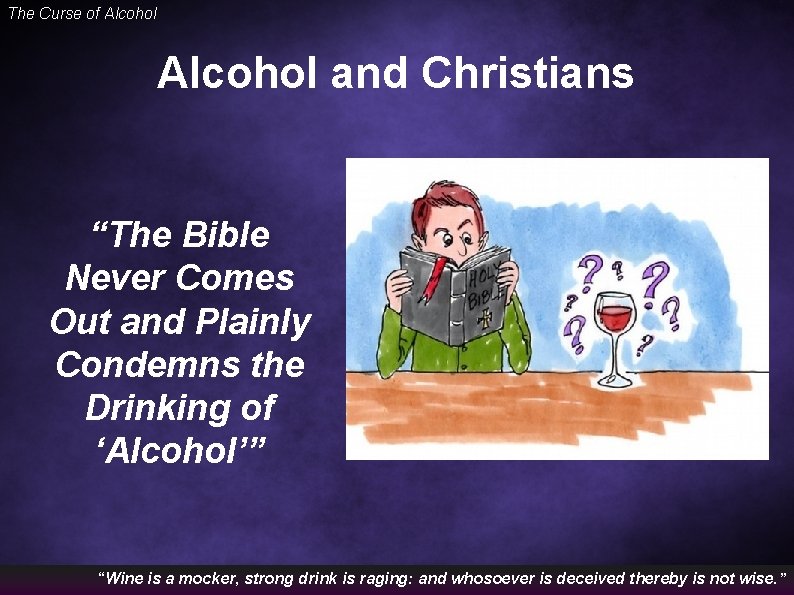 The Curse of Alcohol and Christians “The Bible Never Comes Out and Plainly Condemns