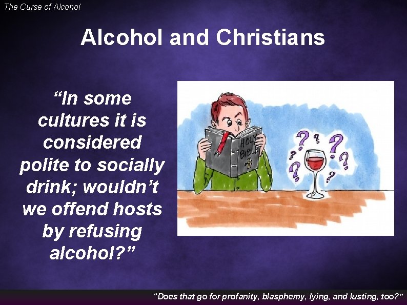 The Curse of Alcohol and Christians “In some cultures it is considered polite to