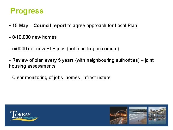 Progress • 15 May – Council report to agree approach for Local Plan: -