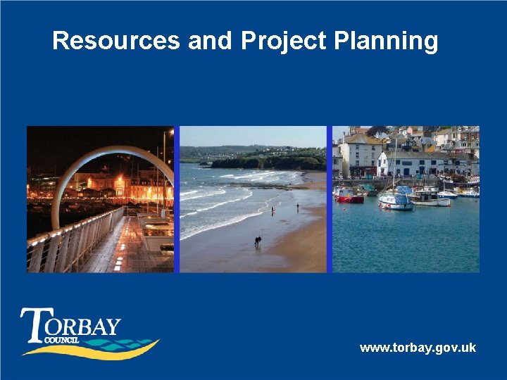 Resources and Project Planning www. torbay. gov. uk 