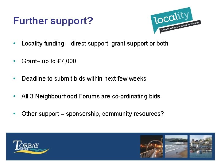 Further support? • Locality funding – direct support, grant support or both • Grant–