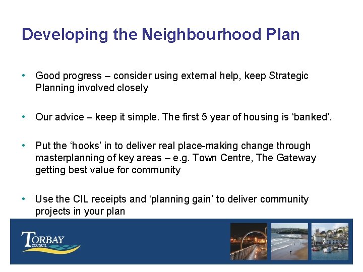 Developing the Neighbourhood Plan • Good progress – consider using external help, keep Strategic