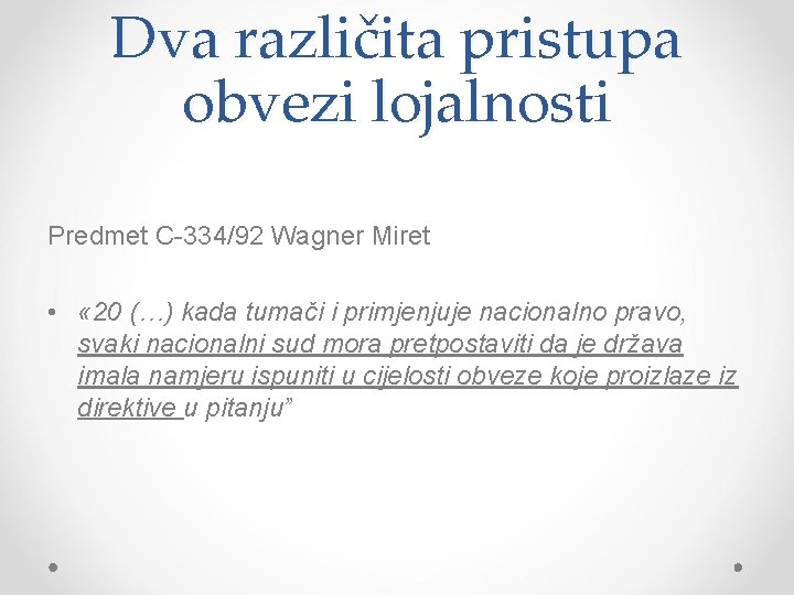 Dva različita pristupa obvezi lojalnosti Predmet C-334/92 Wagner Miret • « 20 (…) kada