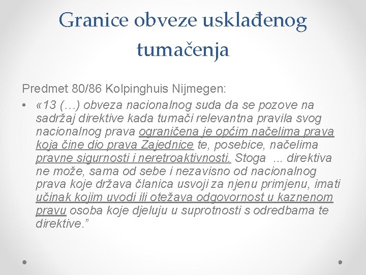 Granice obveze usklađenog tumačenja Predmet 80/86 Kolpinghuis Nijmegen: • « 13 (…) obveza nacionalnog