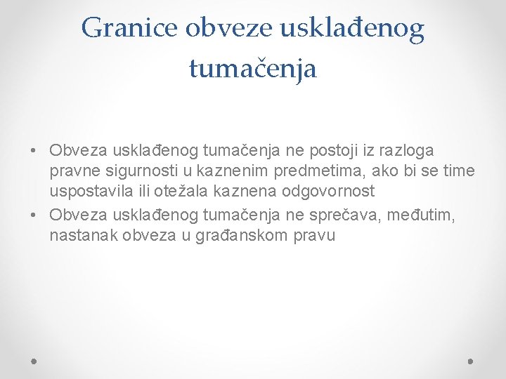 Granice obveze usklađenog tumačenja • Obveza usklađenog tumačenja ne postoji iz razloga pravne sigurnosti