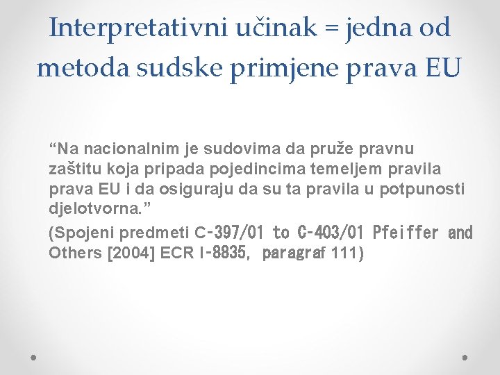 Interpretativni učinak = jedna od metoda sudske primjene prava EU “Na nacionalnim je sudovima