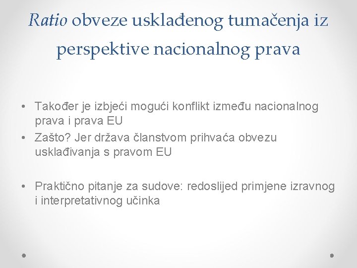 Ratio obveze usklađenog tumačenja iz perspektive nacionalnog prava • Također je izbjeći mogući konflikt