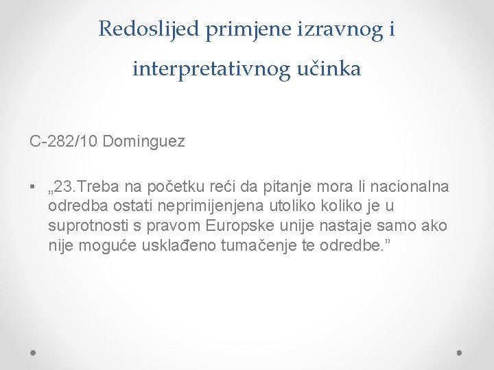 Redoslijed primjene izravnog i interpretativnog učinka C-282/10 Dominguez • „ 23. Treba na početku