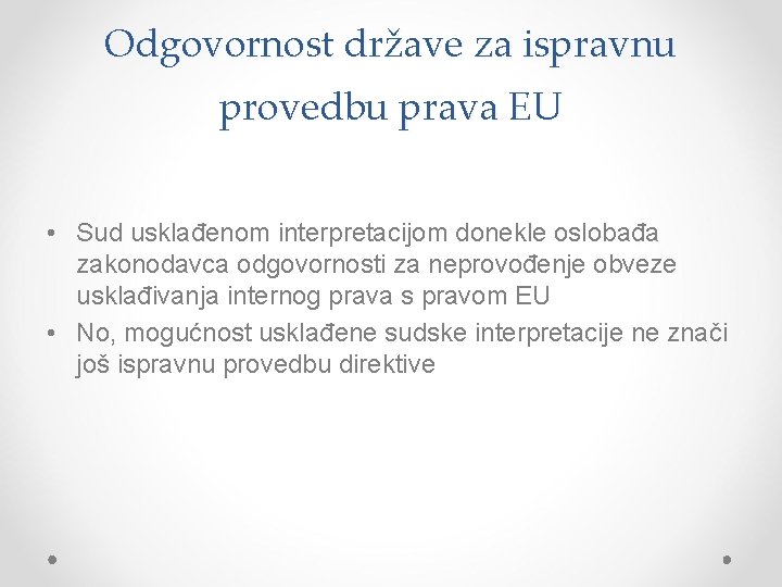 Odgovornost države za ispravnu provedbu prava EU • Sud usklađenom interpretacijom donekle oslobađa zakonodavca