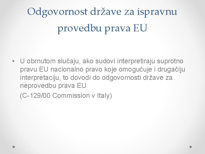 Odgovornost države za ispravnu provedbu prava EU • U obrnutom slučaju, ako sudovi interpretiraju