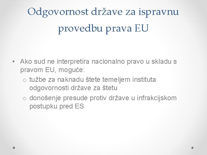 Odgovornost države za ispravnu provedbu prava EU • Ako sud ne interpretira nacionalno pravo