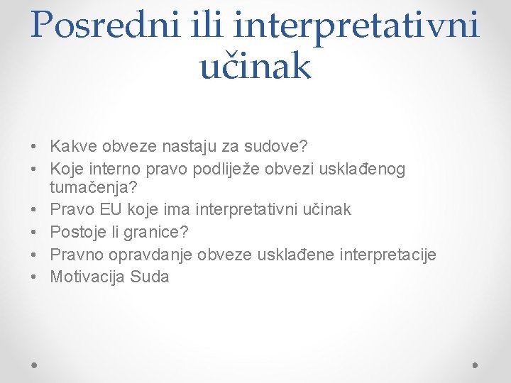 Posredni ili interpretativni učinak • Kakve obveze nastaju za sudove? • Koje interno pravo