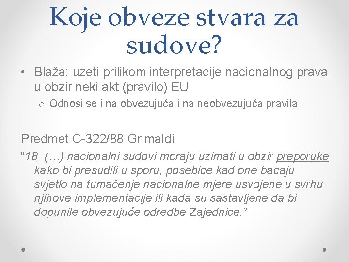 Koje obveze stvara za sudove? • Blaža: uzeti prilikom interpretacije nacionalnog prava u obzir