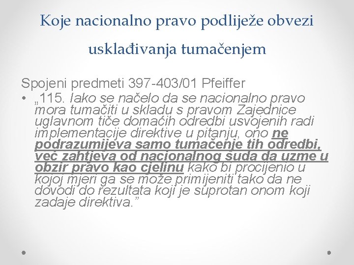 Koje nacionalno pravo podliježe obvezi usklađivanja tumačenjem Spojeni predmeti 397 -403/01 Pfeiffer • „