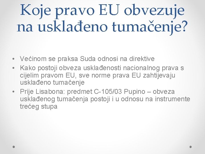 Koje pravo EU obvezuje na usklađeno tumačenje? • Većinom se praksa Suda odnosi na