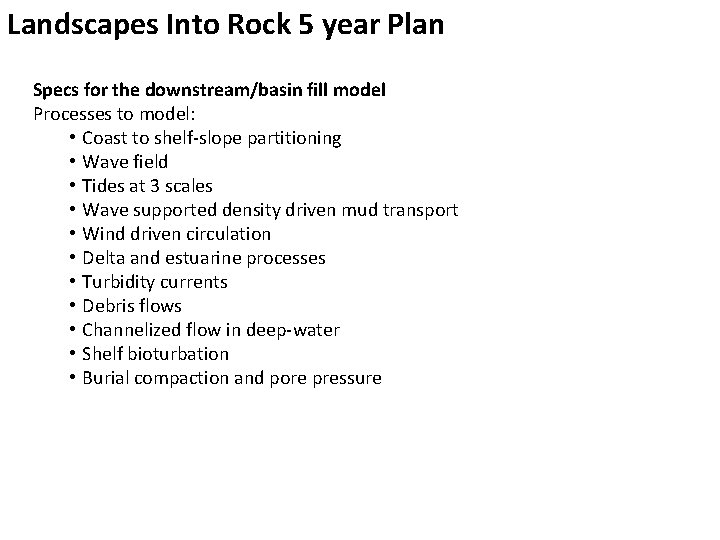 Landscapes Into Rock 5 year Plan Specs for the downstream/basin fill model Processes to