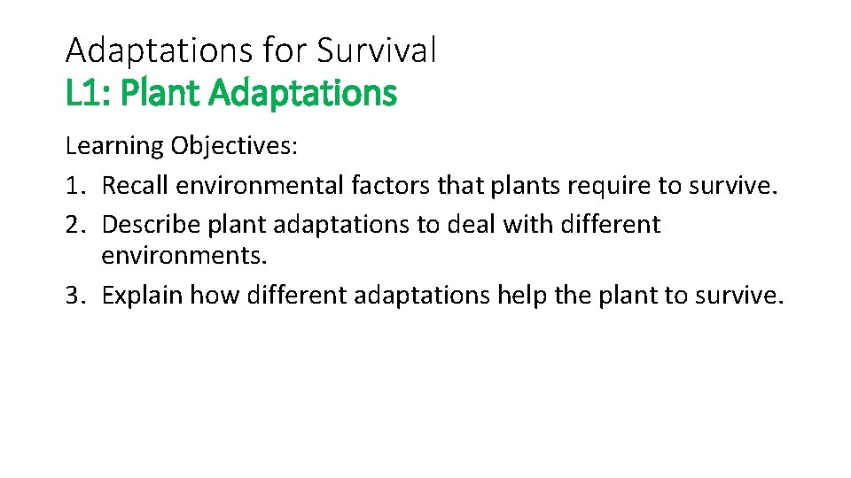 Adaptations for Survival L 1: Plant Adaptations Learning Objectives: 1. Recall environmental factors that