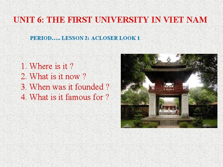 UNIT 6: THE FIRST UNIVERSITY IN VIET NAM PERIOD…. . LESSON 2: ACLOSER LOOK