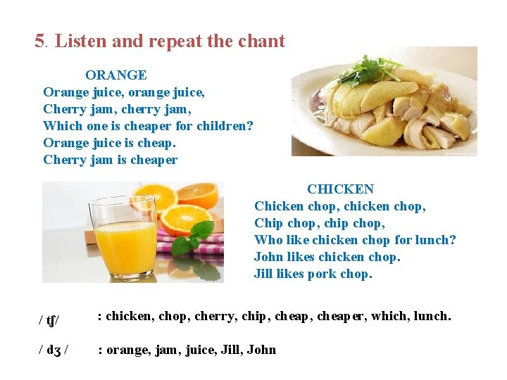 5. Listen and repeat the chant ORANGE Orange juice, orange juice, Cherry jam, cherry
