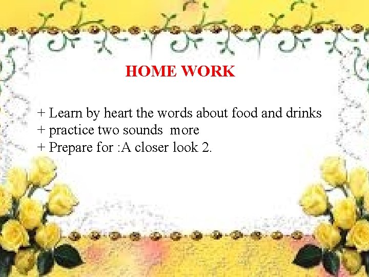 HOME WORK + Learn by heart the words about food and drinks + practice