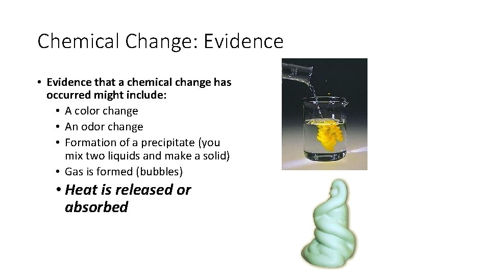 Chemical Change: Evidence • Evidence that a chemical change has occurred might include: •