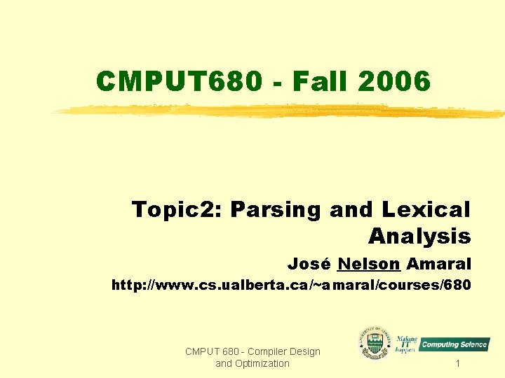 CMPUT 680 - Fall 2006 Topic 2: Parsing and Lexical Analysis José Nelson Amaral