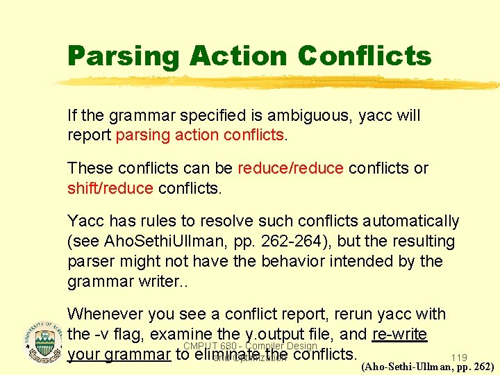Parsing Action Conflicts If the grammar specified is ambiguous, yacc will report parsing action