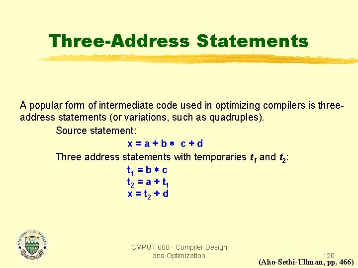 Three-Address Statements A popular form of intermediate code used in optimizing compilers is threeaddress