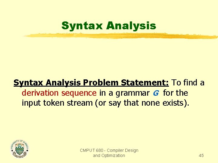 Syntax Analysis Problem Statement: To find a derivation sequence in a grammar G for