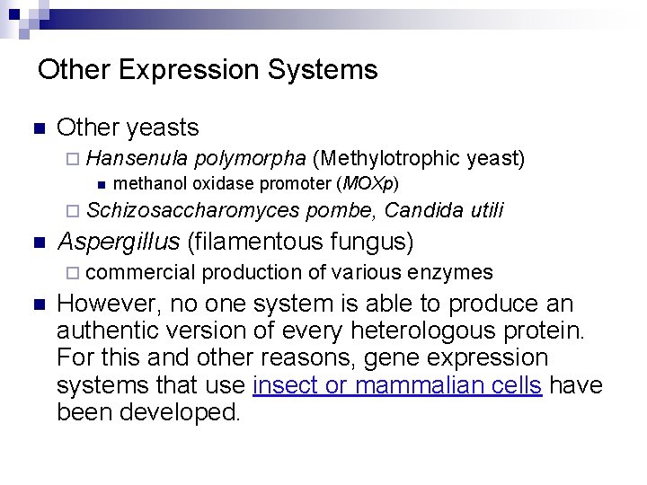 Other Expression Systems n Other yeasts ¨ Hansenula polymorpha (Methylotrophic n methanol oxidase promoter